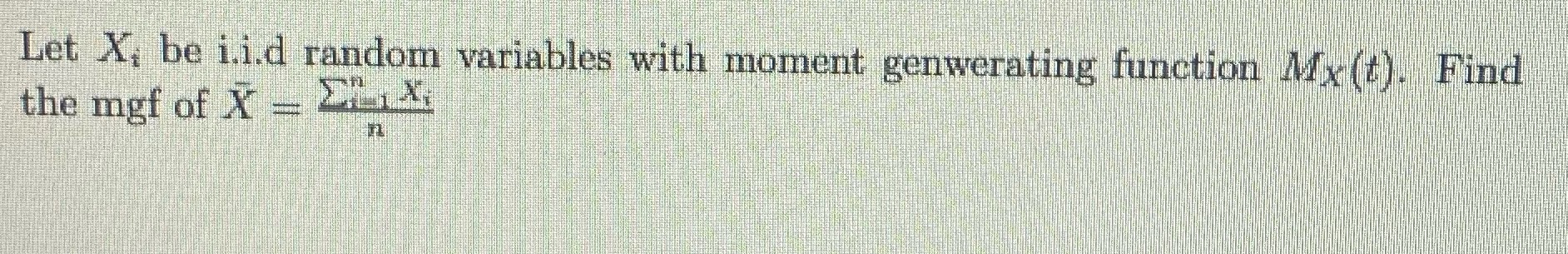 Help solve Let X, be i.i.d random variables with moment genwerating function