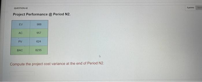  Project Performance @ Period N2. Compute the project cost variance at