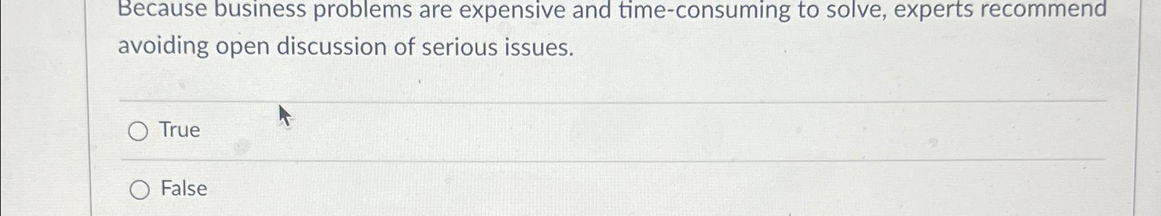  Because business problems are expensive and time-consuming to solve, experts recommend