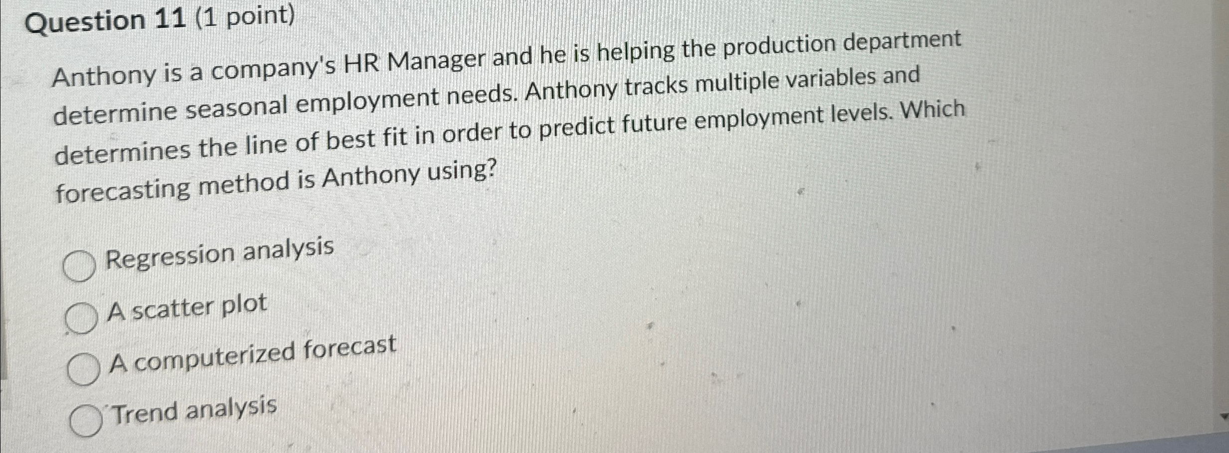  Question 11(1 point) Anthony is a company's HR Manager and he