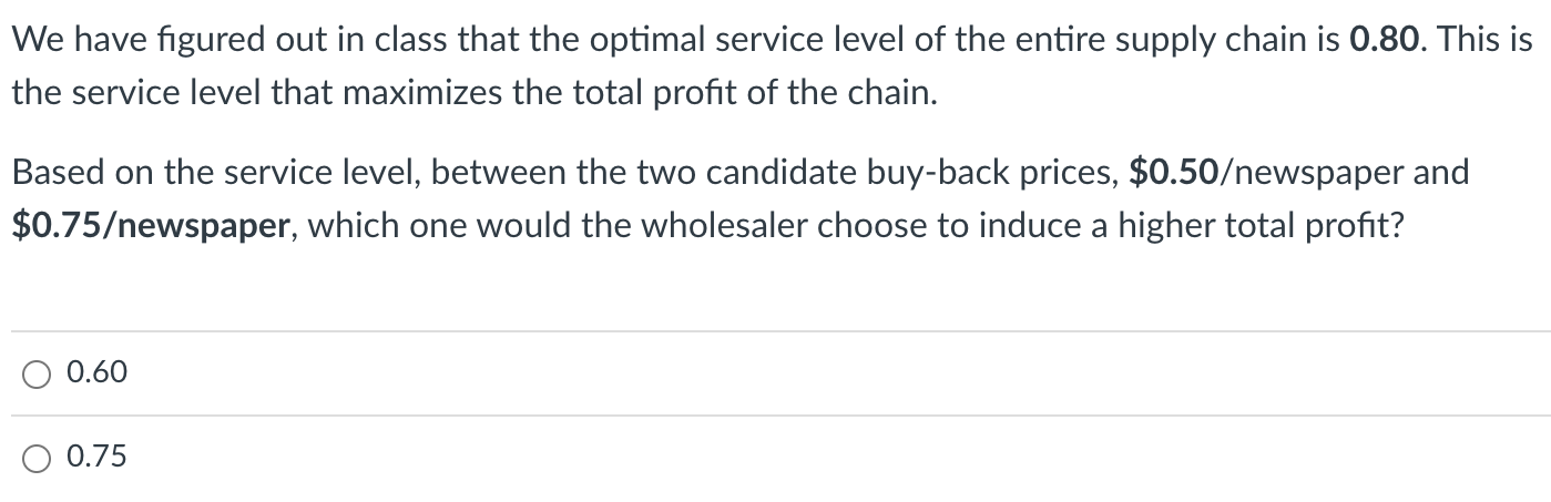 in the Newsvendor lecture. The wholesaler buys newspapers from the publisher and