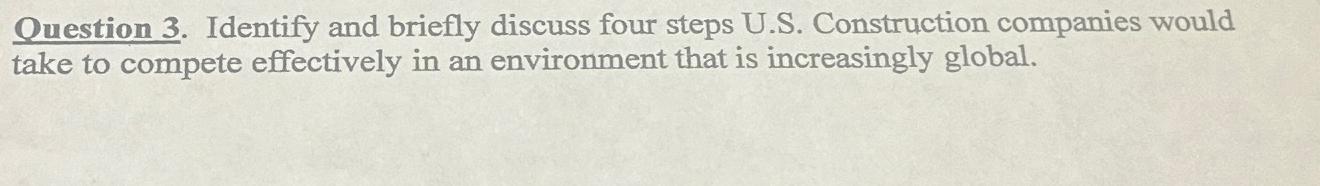  Question 3. Identify and briefly discuss four steps U.S. Construction companies