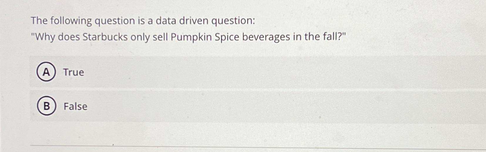  The following question is a data driven question: "Why does Starbucks