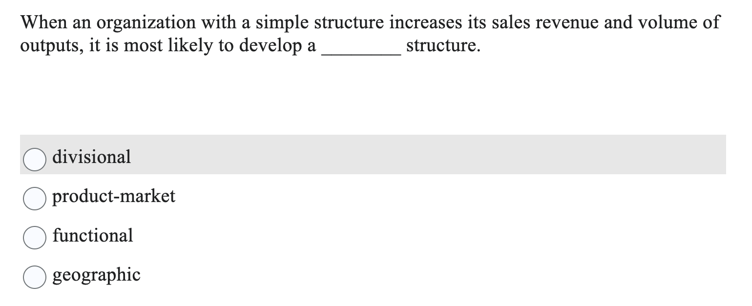  When an organization with a simple structure increases its sales revenue