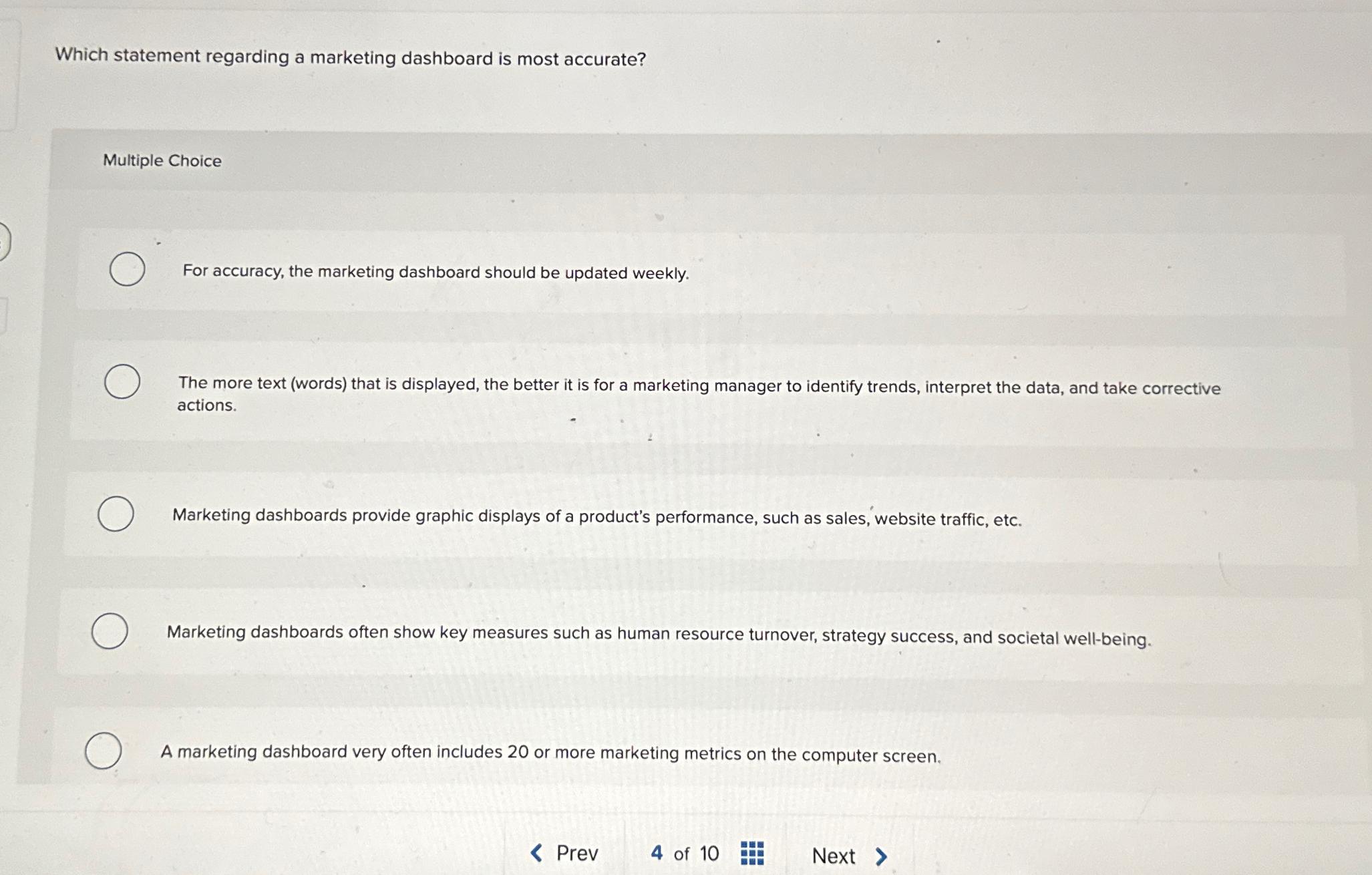  Which statement regarding a marketing dashboard is most accurate? Multiple Choice