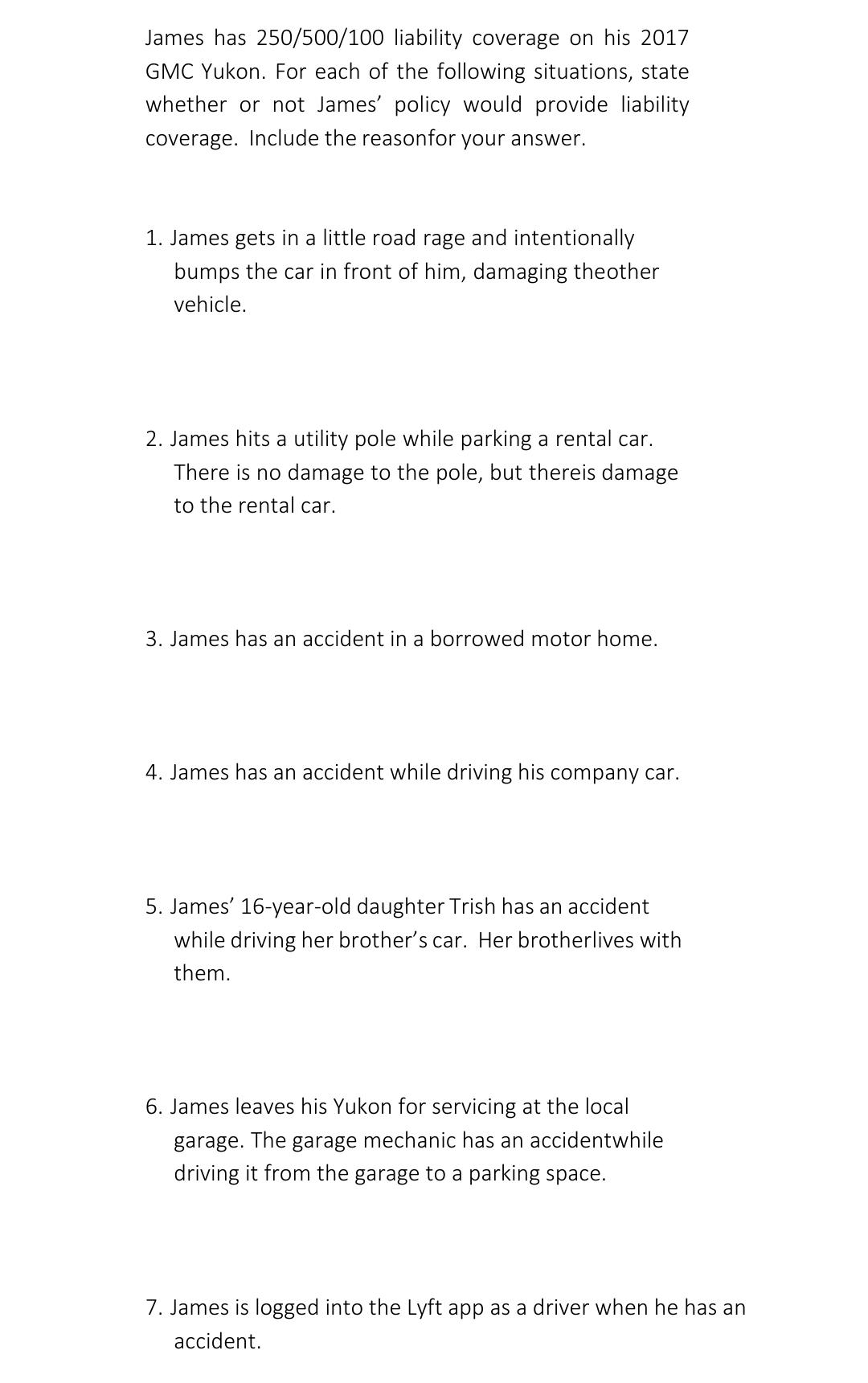  James has 250/500/100 liability coverage on his 2017 GMC Yukon. For