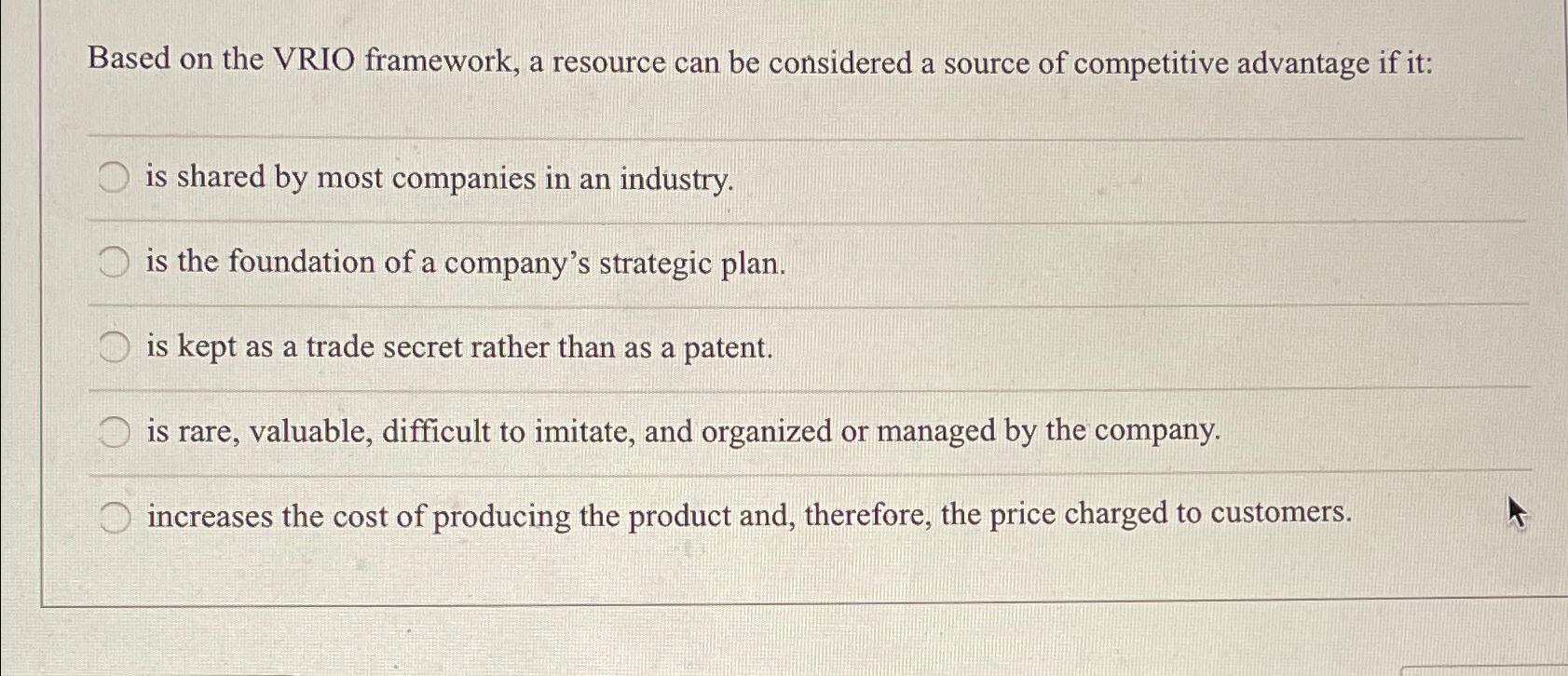 Based on the VRIO framework, a resource can be considered a