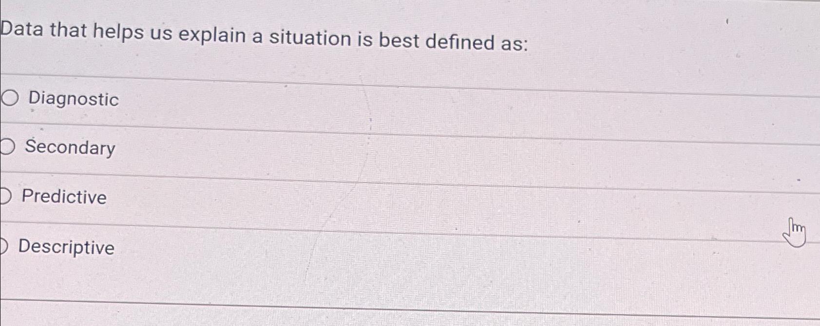  Data that helps us explain a situation is best defined as: