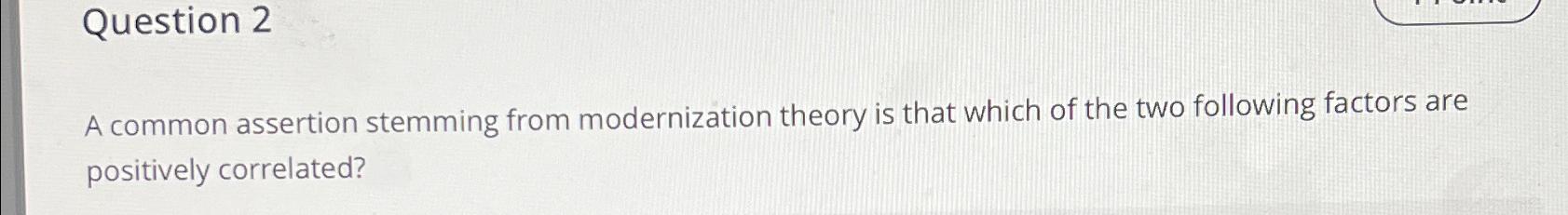  A common assertion stemming from modernization theory is that which of