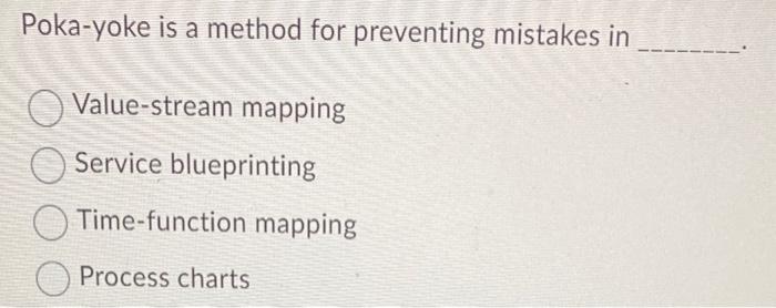  Poka-yoke is a method for preventing mistakes in Value-stream mapping Service