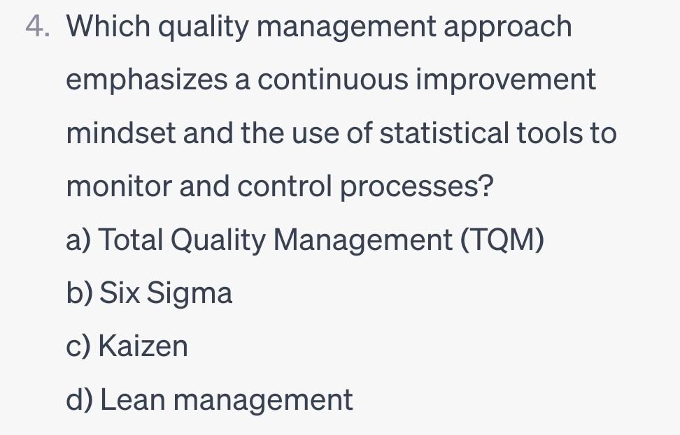 4. Which quality management approach emphasizes a continuous improvement mindset and