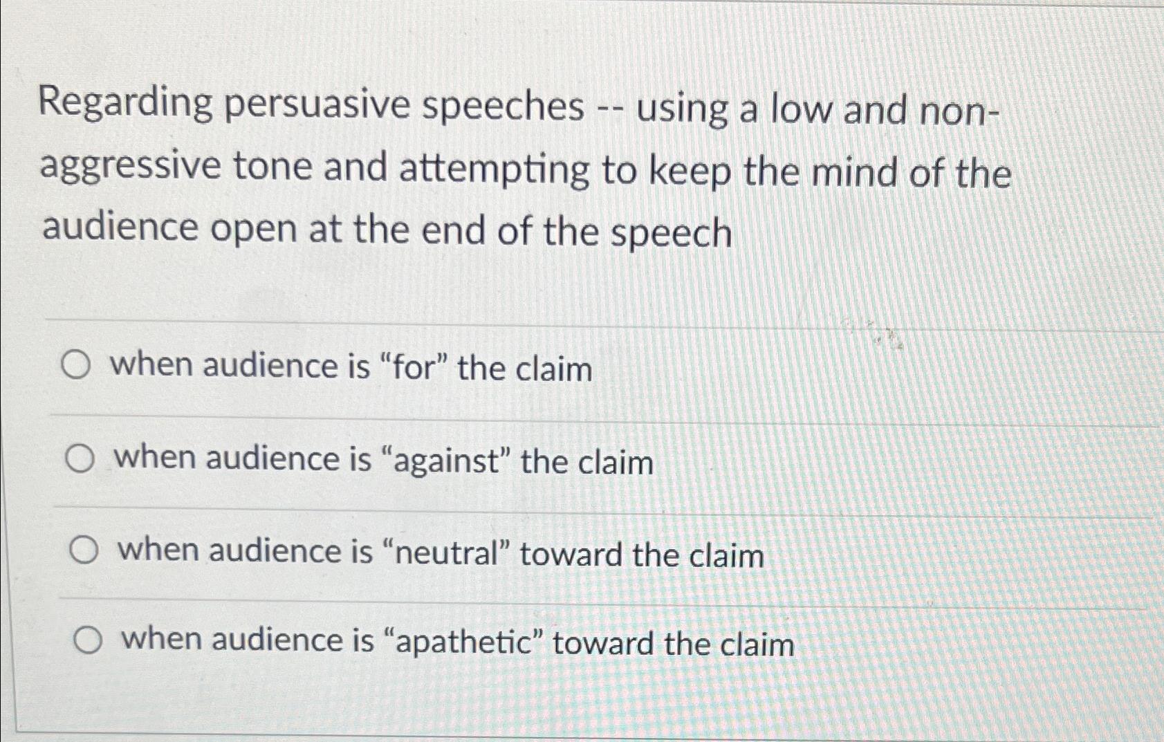  Regarding persuasive speeches -- using a low and nonaggressive tone and