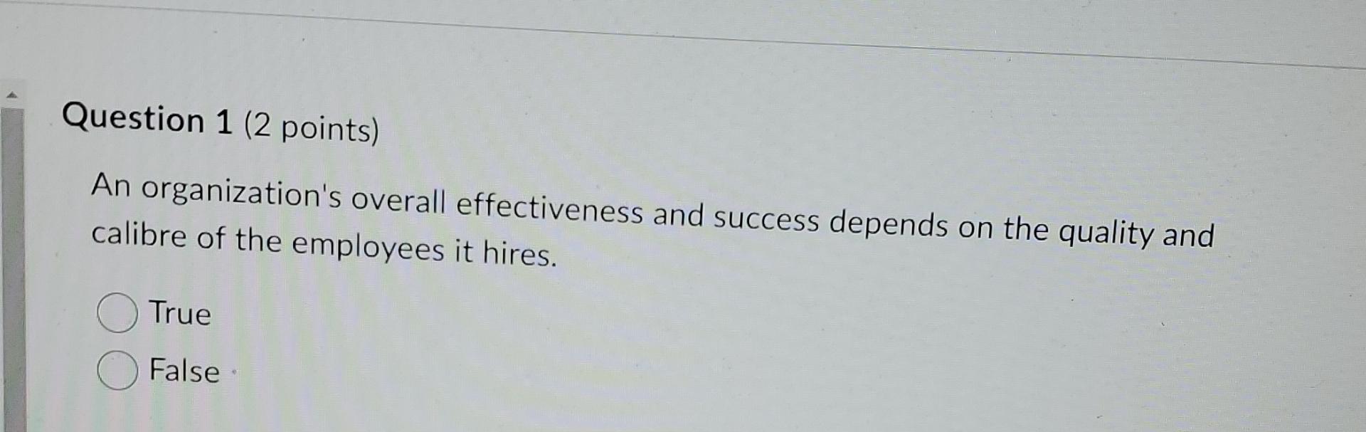  Question 1(2 points) An organization's overall effectiveness and success depends on