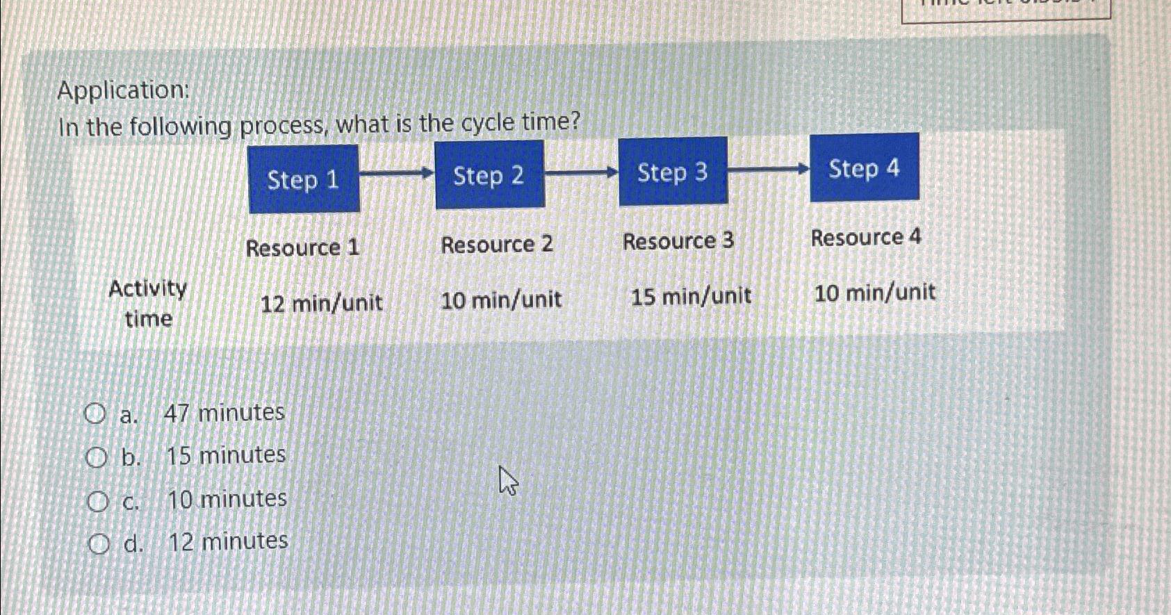  Application: In the following process, what is the cycle time? \table[[\table[[Activity],[time]],12min?