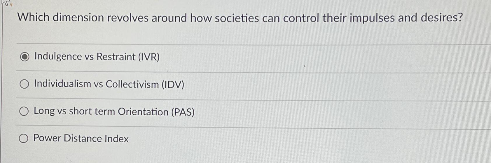  Which dimension revolves around how societies can control their impulses and