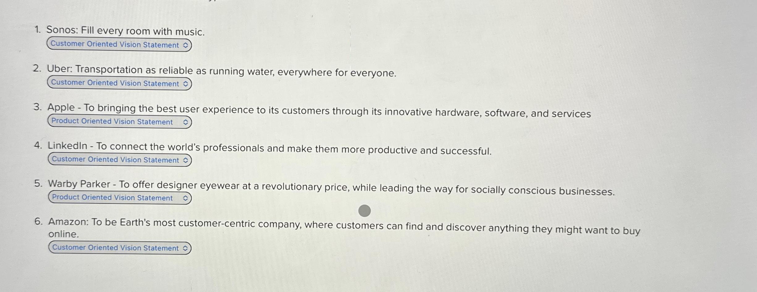  Sonos: Fill every room with music. Customer Oriented Vision Statement Uber: