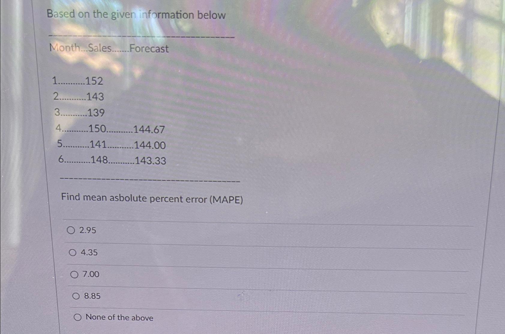  Based on the given information below Month...Sales. Forecast 1152 2143 3139