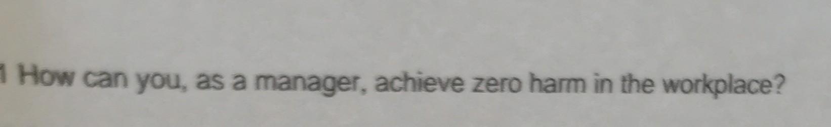  How can you, as a manager, achieve zero harm in the