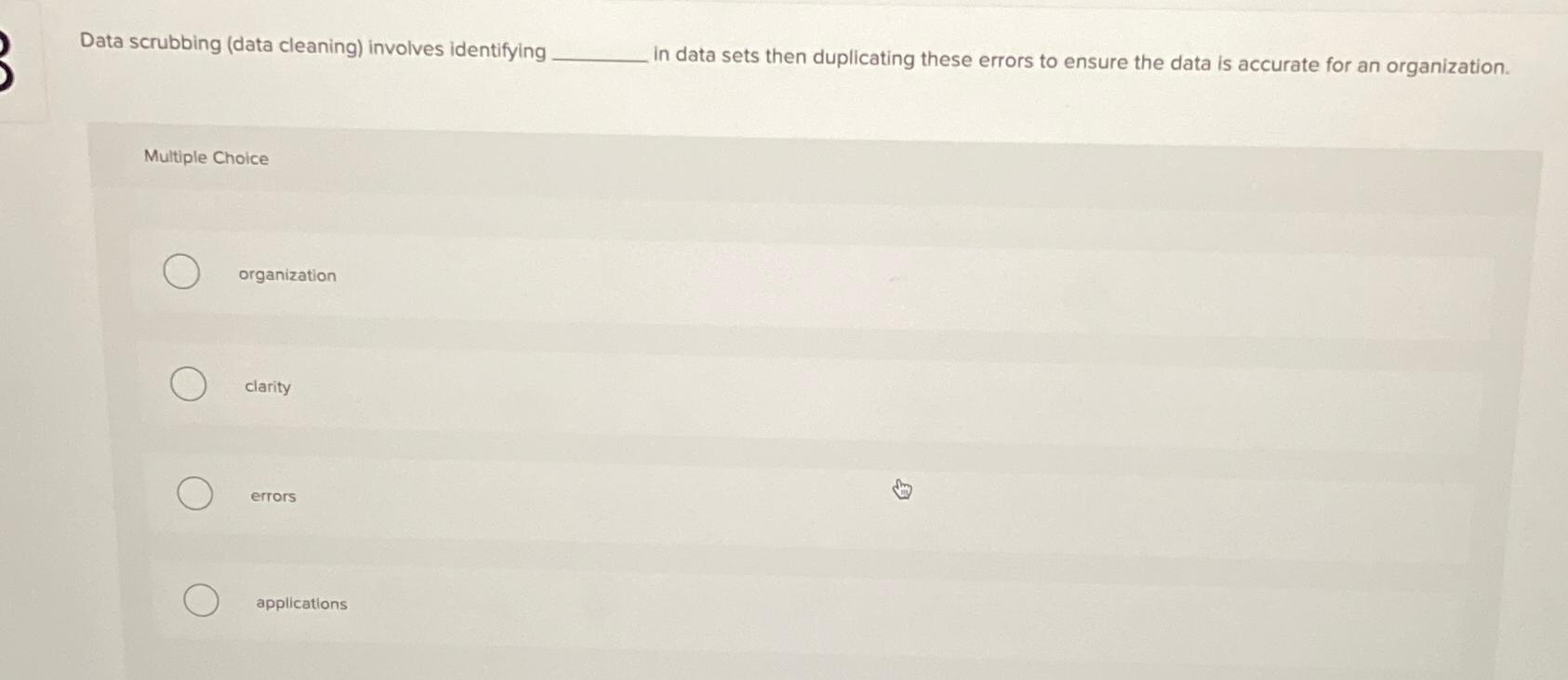 Data scrubbing (data cleaning) involves identifying in data sets then duplicating