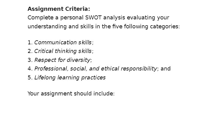 Assignment Criteria: Complete a personal SWOT analysis evaluating your understanding and