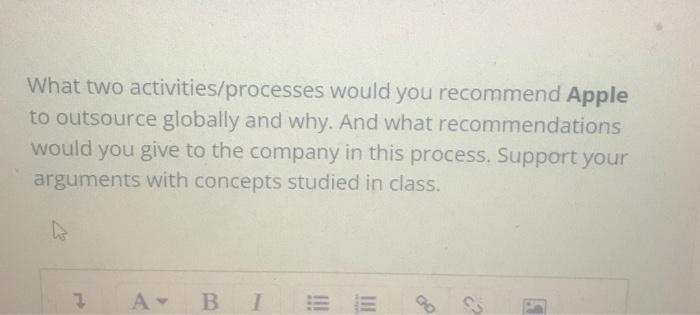  What two activities/processes would you recommend Apple to outsource globally and