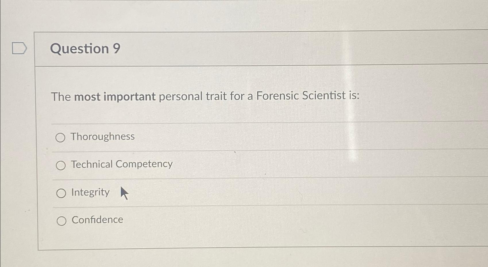  Question 9 The most important personal trait for a Forensic Scientist