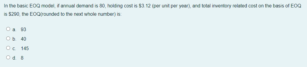  In the basic EOQ model, if annual demand is 80 ,