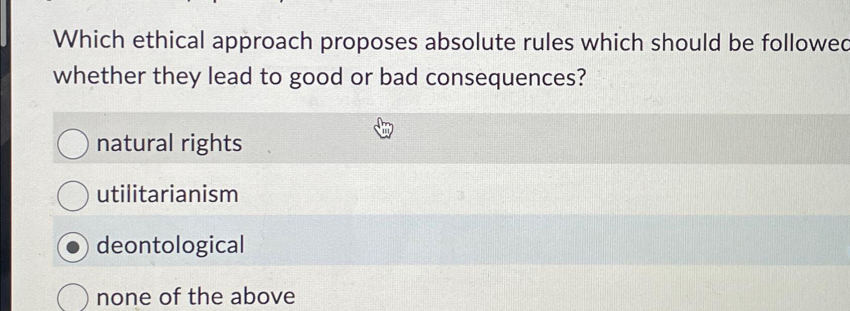  Which ethical approach proposes absolute rules which should be followec whether