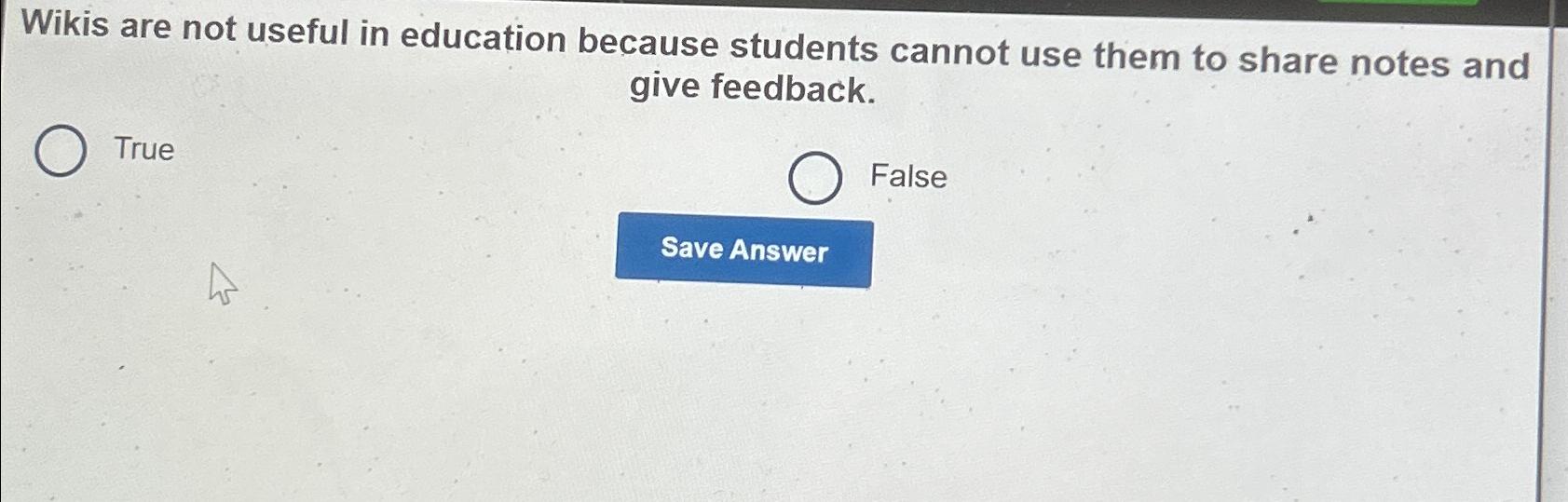  Wikis are not useful in education because students cannot use them