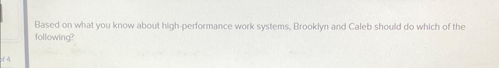  Based on what you know about high-performance work systems, Brooklyn and