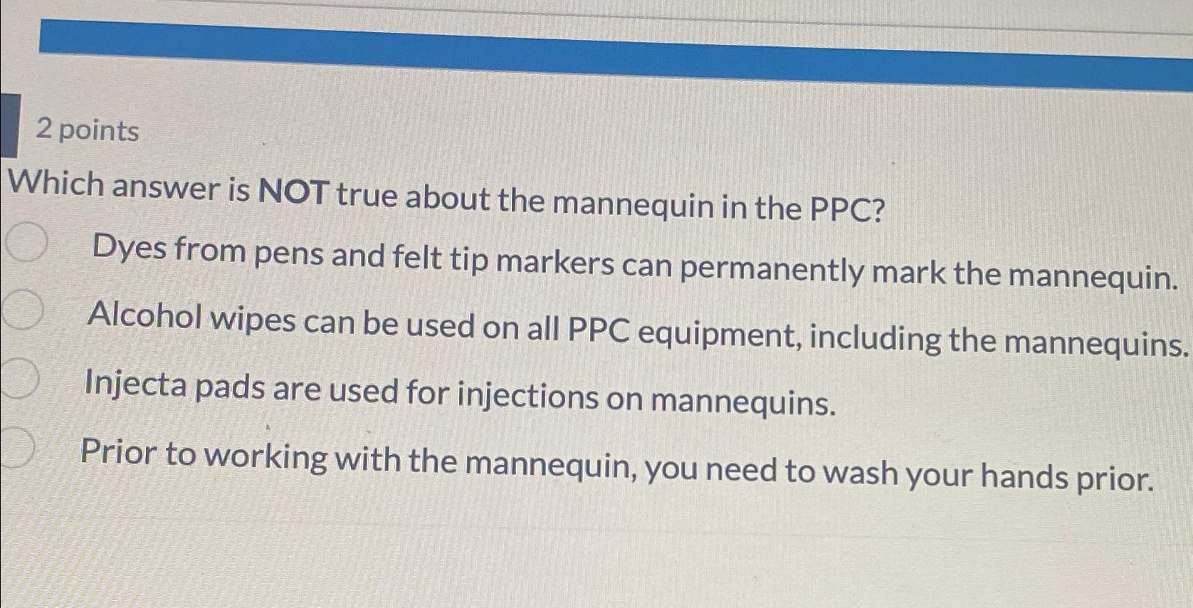  2 points Which answer is NOT true about the mannequin in