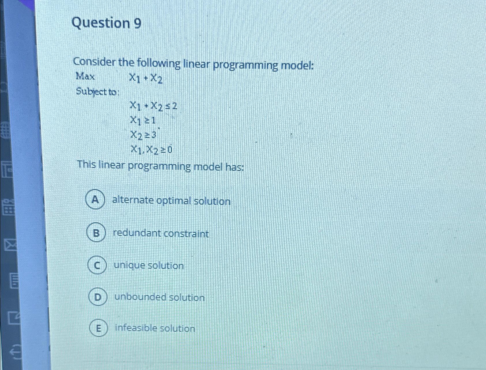  Question 9 Consider the following linear programming model: Max ,x1+x2 Subject