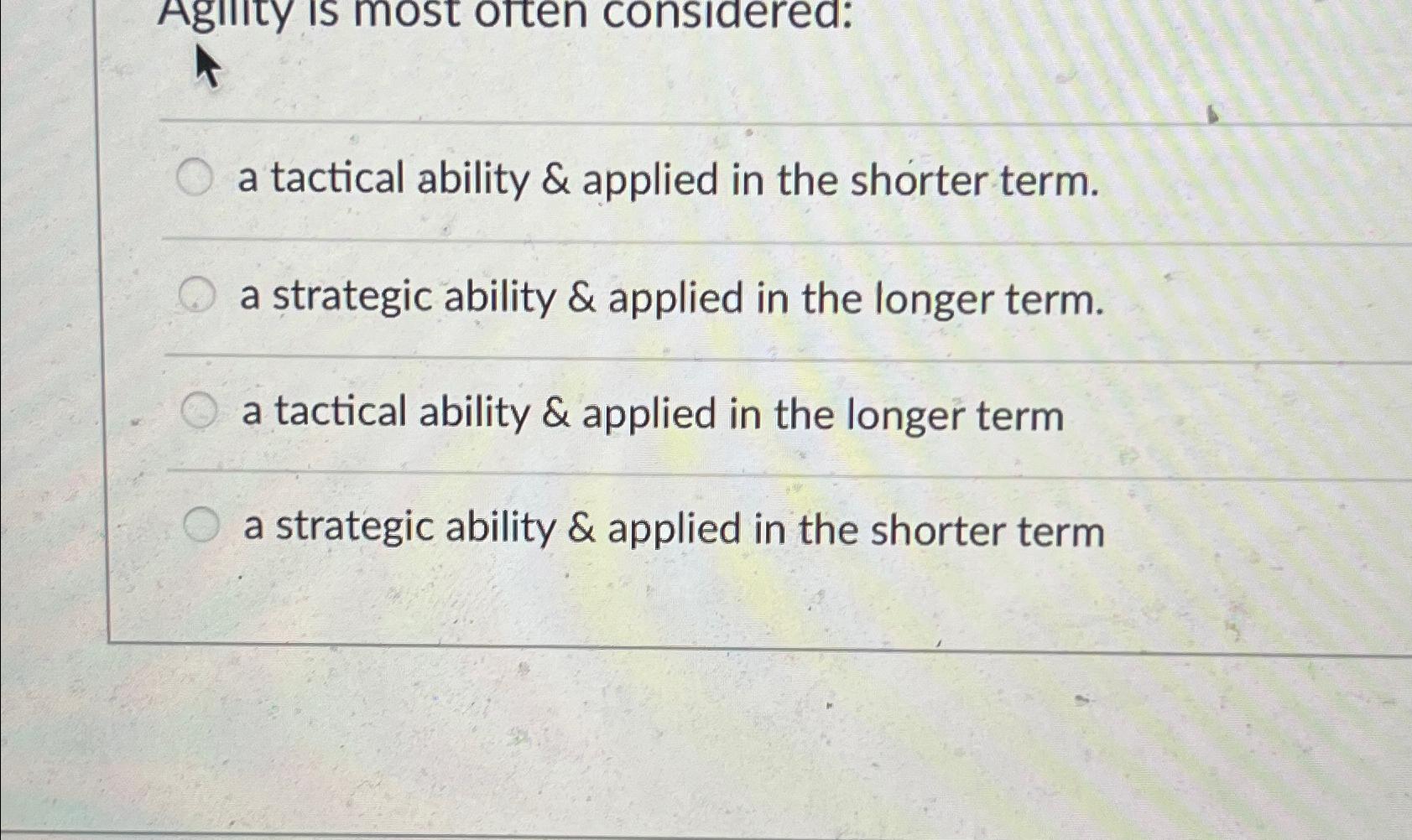 a tactical ability & applied in the shorter term. a strategic