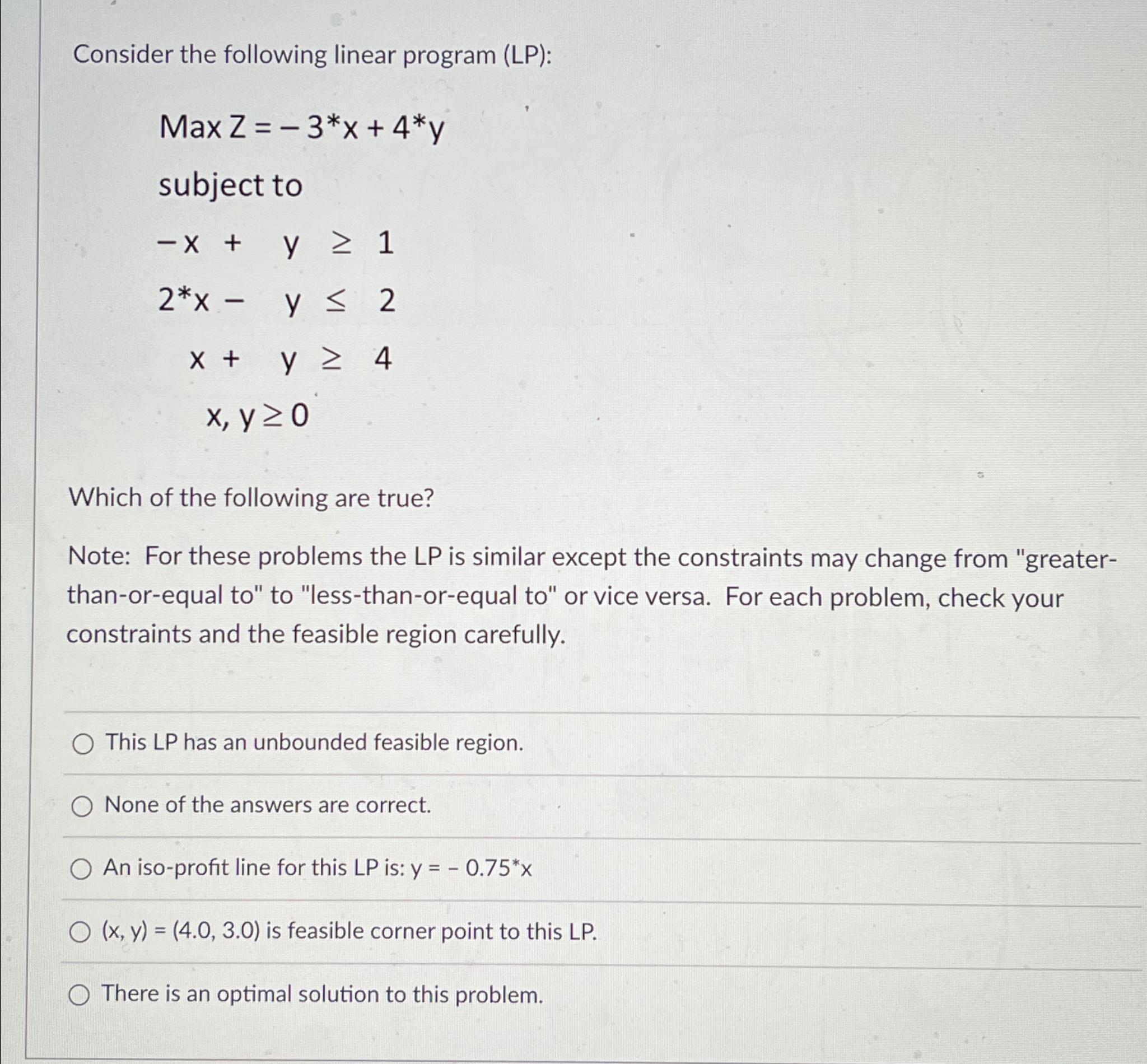  Consider the following linear program (LP): MaxZ=-3**x+4**y subject to -x+y1 2**x-y2