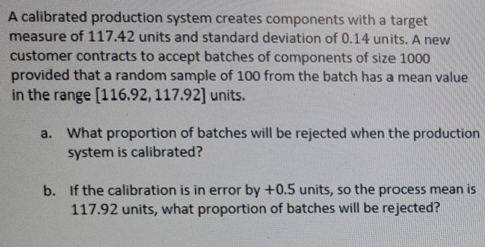  A calibrated production system creates components with a target measure of