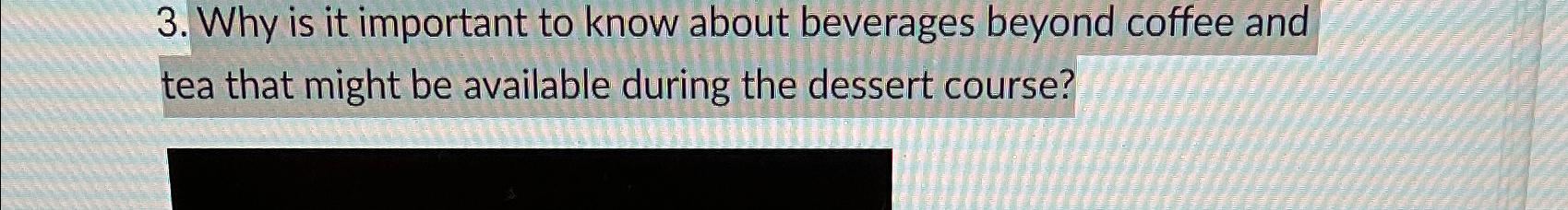  Why is it important to know about beverages beyond coffee and