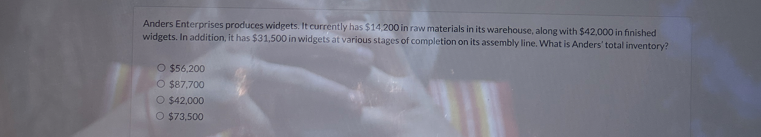  Anders Enterprises produces widgets. It currently has $14,200 in raw materials