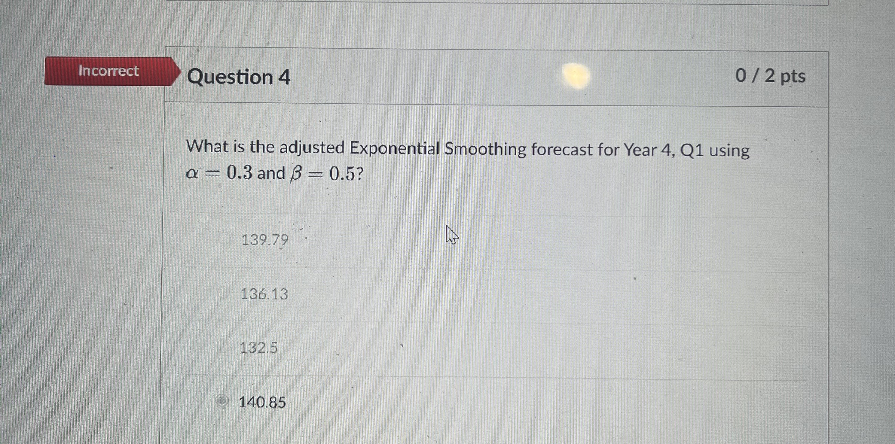  Question 1 Given the following demand data \table[[Year,Quarter,Demand],[1,1,105],[,2,150],[,3,93],[,4,121],[2,1,140],[,2,170],[,3,105],[,4,150],[,1,200],[3,2,170],[,3,110],[,,1]] What is the