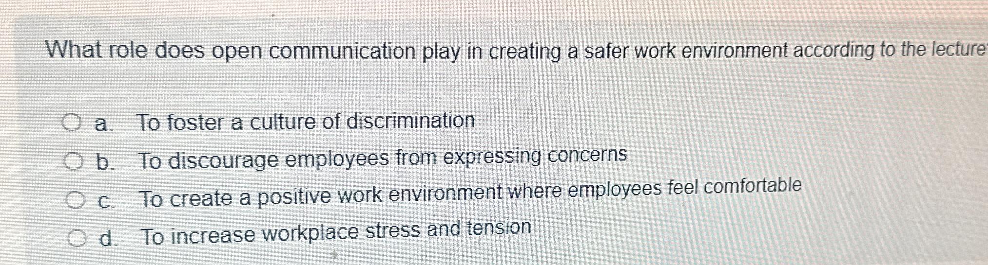  What role does open communication play in creating a safer work