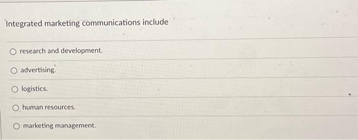  Integrated marketing communications include research and development. advertising. logistics. human resources.