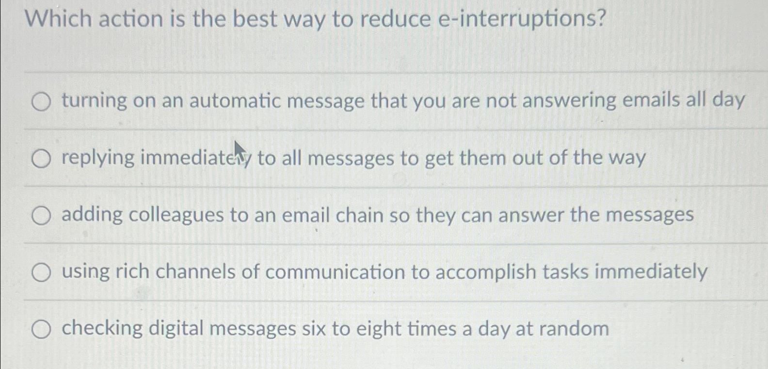  Which action is the best way to reduce e-interruptions? turning on