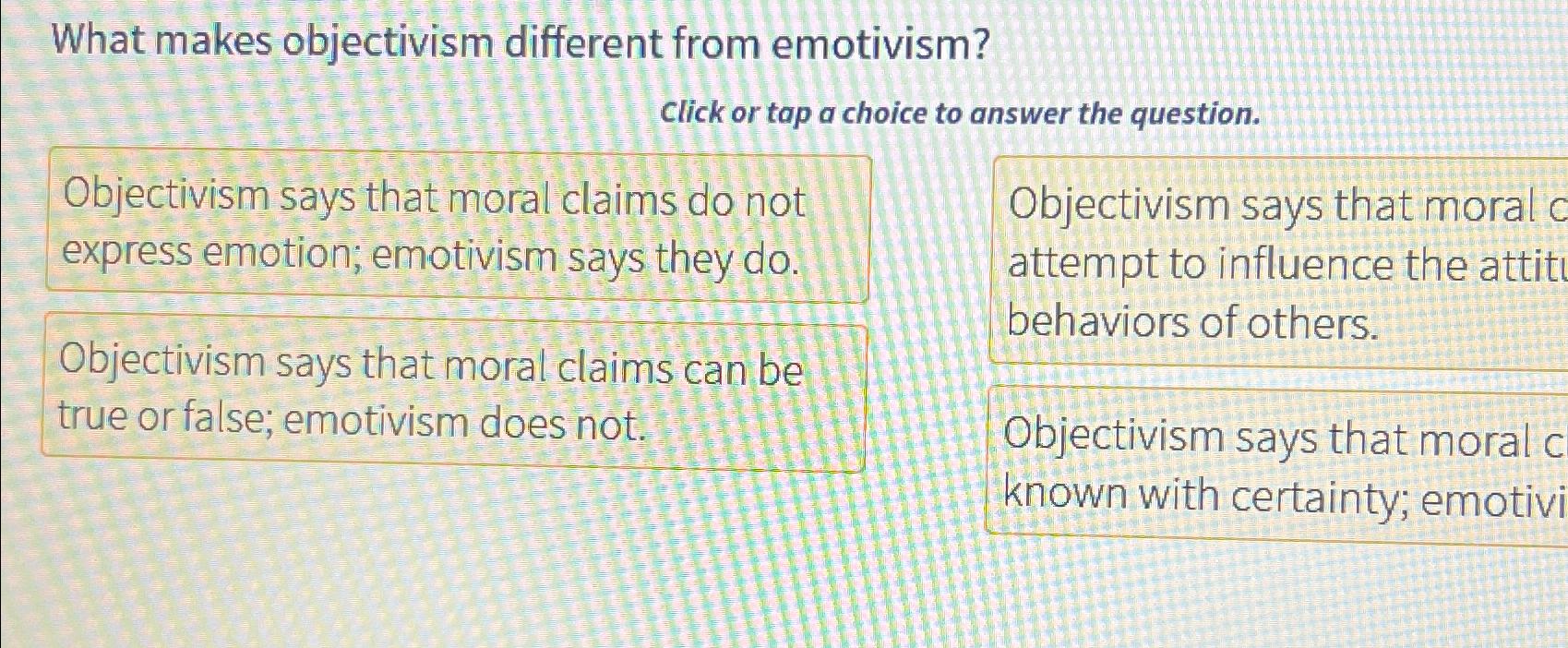  What makes objectivism different from emotivism? Click or tap a choice