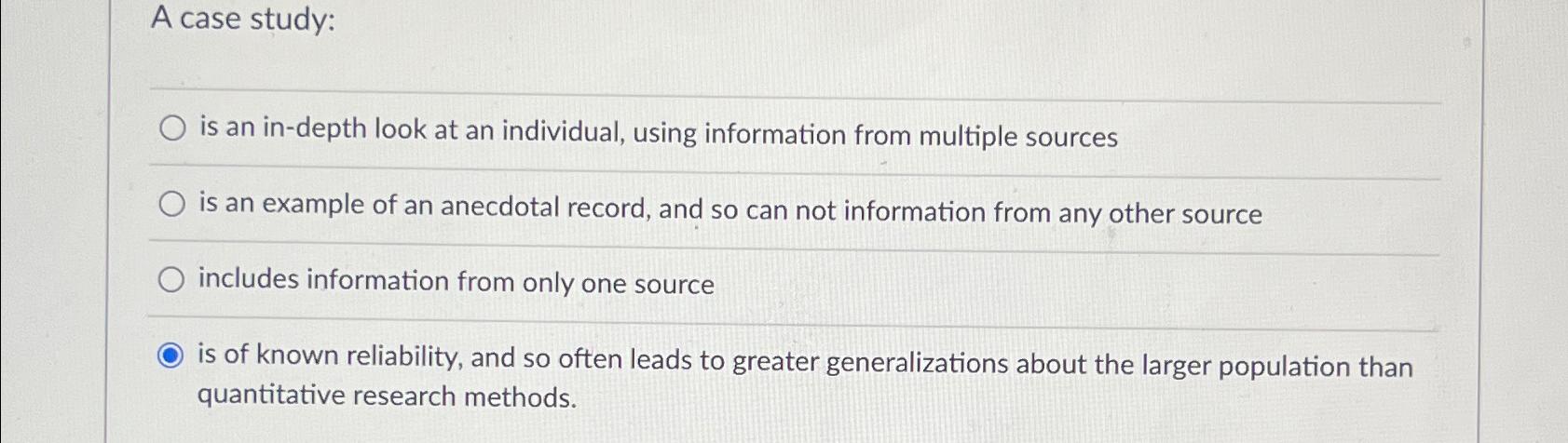  A case study: is an in-depth look at an individual, using