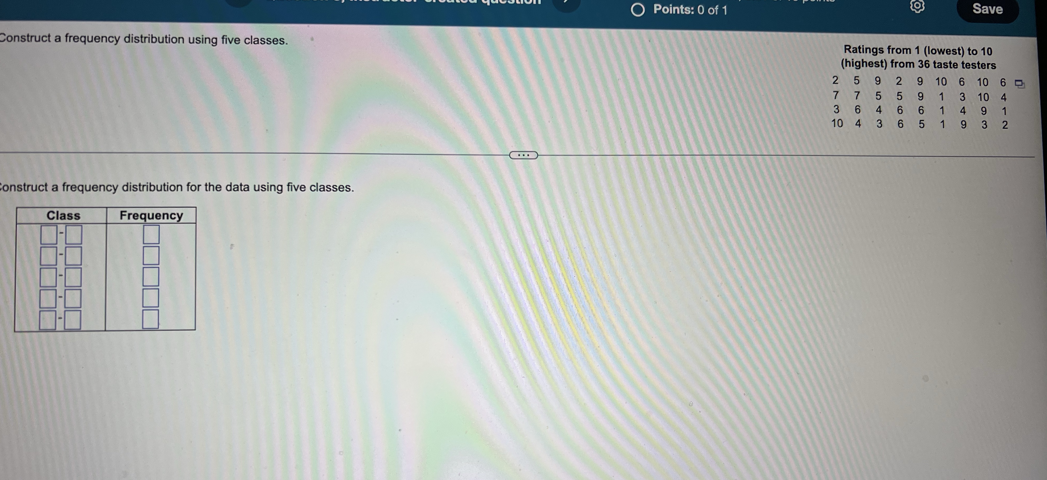 O Points: 0 of 1 Save Construct a frequency distribution using