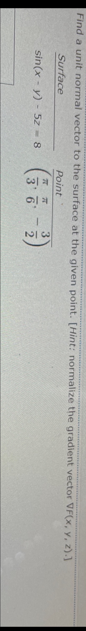 Find a unit normal vector to the surface at the given
