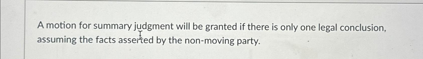  A motion for summary judgment will be granted if there is