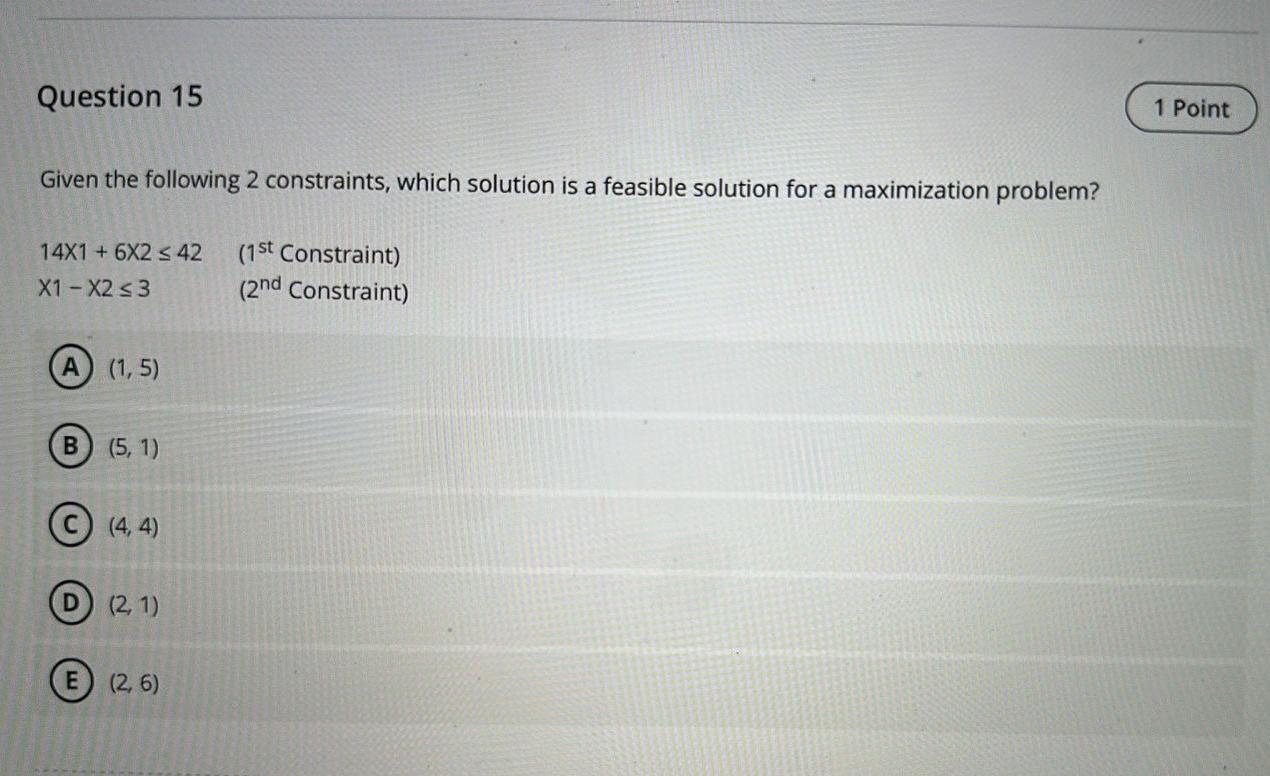  Question 15 Given the following 2 constraints, which solution is a