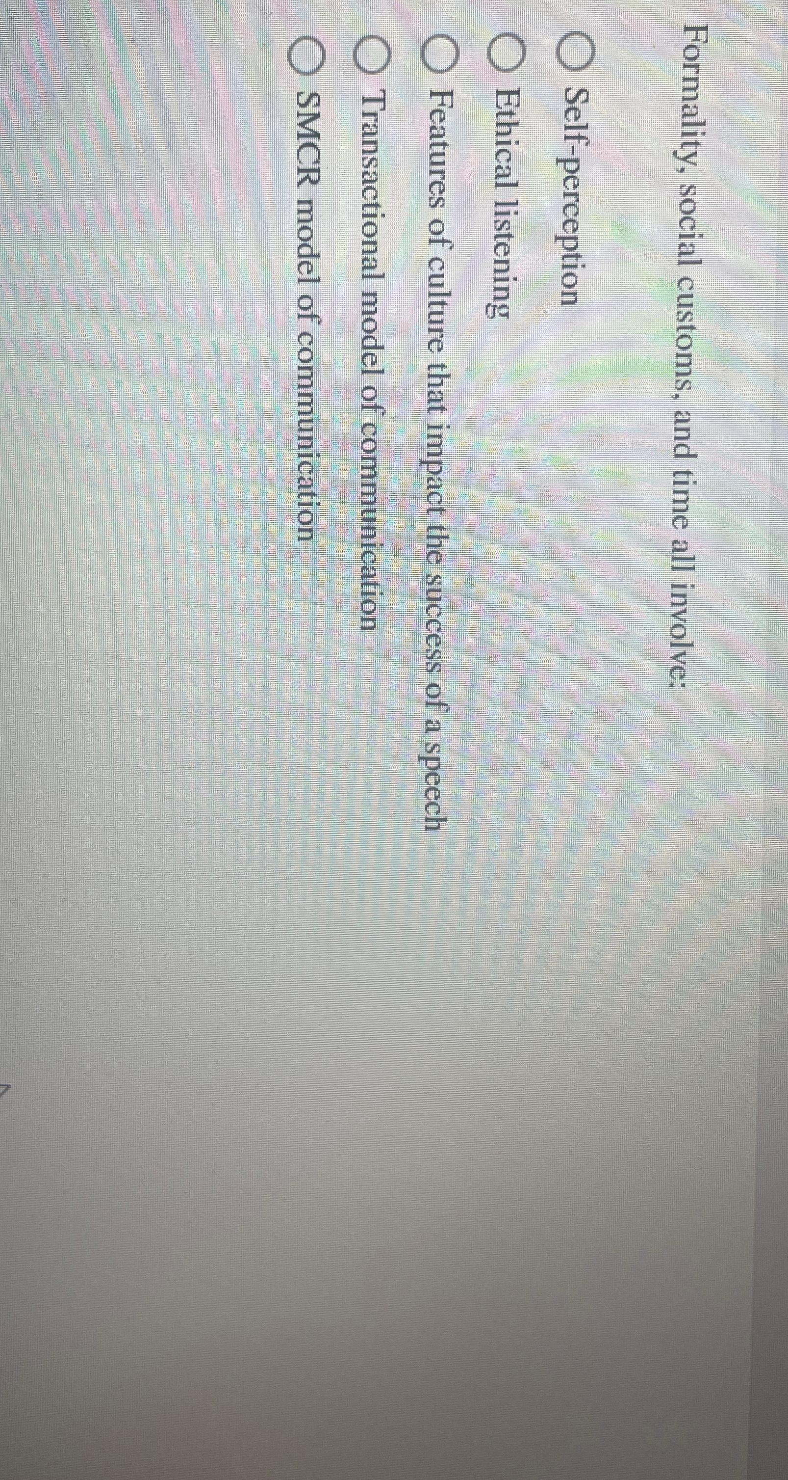  Formality, social customs, and time all involve: Self-perception Ethical listening Features