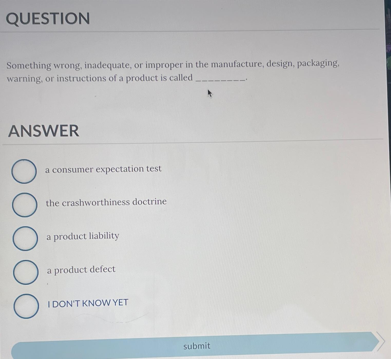  QUESTION Something wrong, inadequate, or improper in the manufacture, design, packaging,