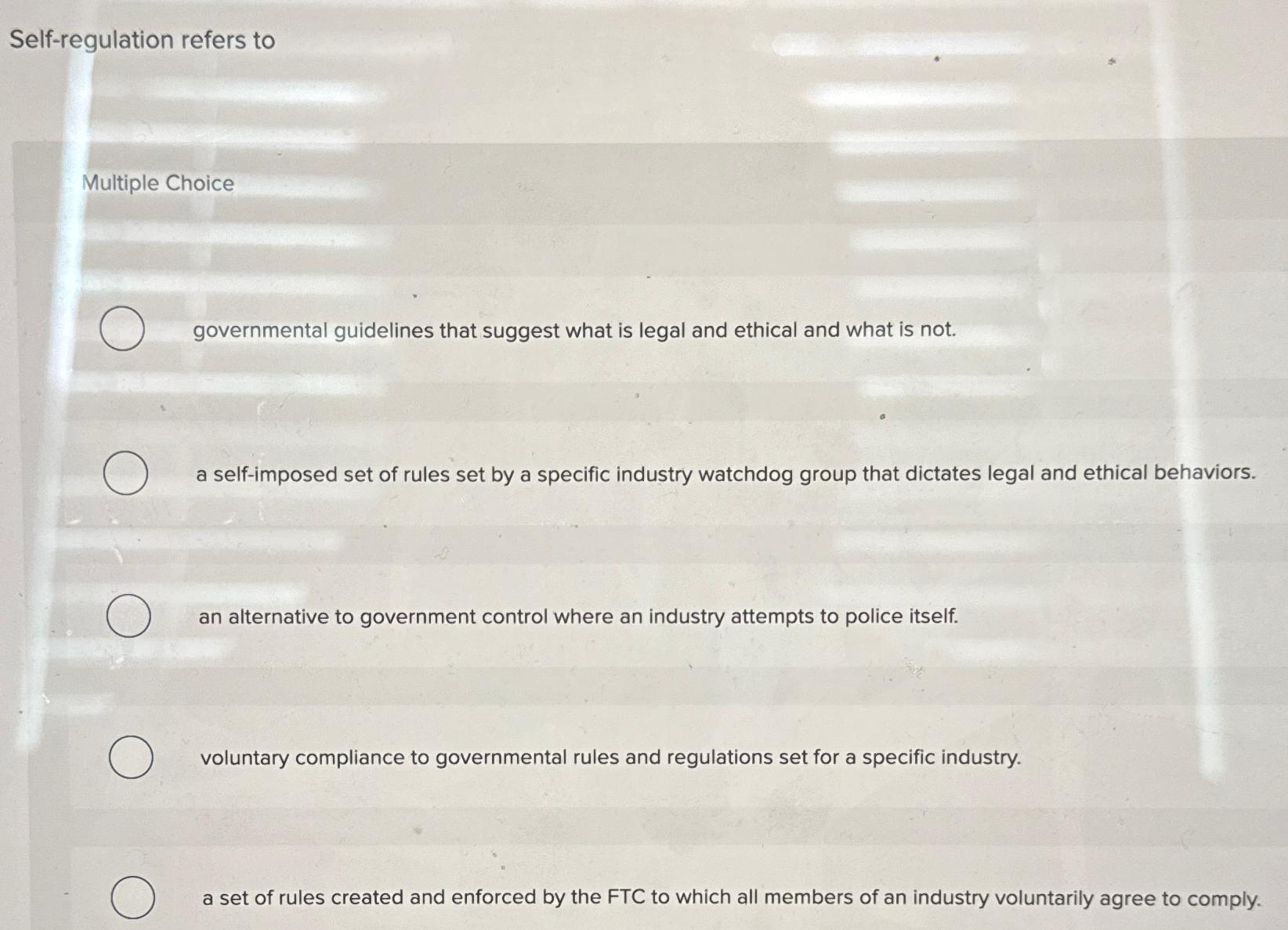  Self-regulation refers to Multiple Choice governmental guidelines that suggest what is